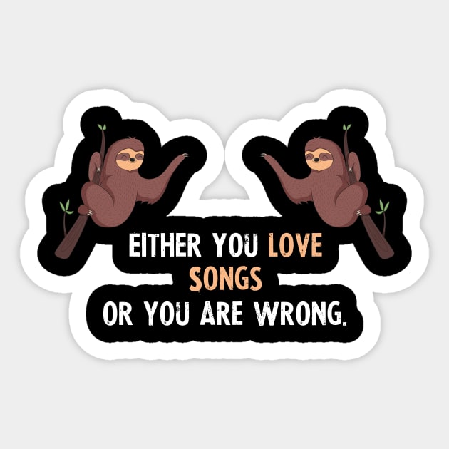 Either You Love Songs Or You Are Wrong - With Cute Sloths Hanging Sticker by divawaddle